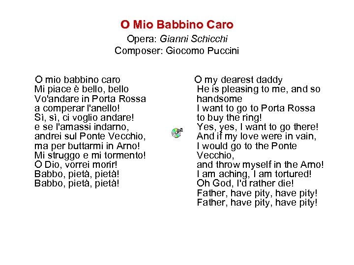 'o mio babbino caro' translates as 'oh my dear papa', and it is sung by lauretta, who begs her father gianni schicchi to help her marry the love . Introduction To Opera O Mio Babbino Caro