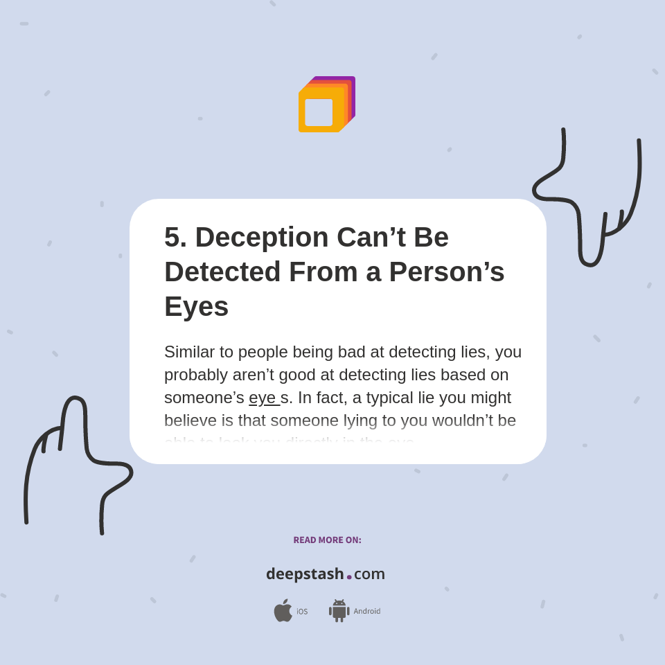 5. deception can’t be detected from a person’s eyes