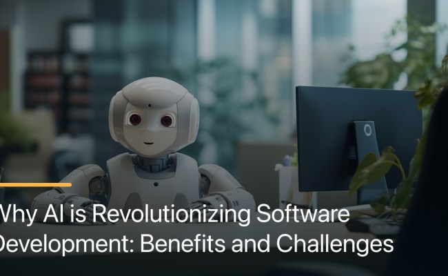 Why AI Is Revolutionizing Software Development: Benefits And Challenges