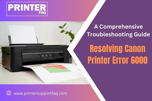 Resolving Canon Printer Error 6000: A Comprehensive Troubleshooting Guide