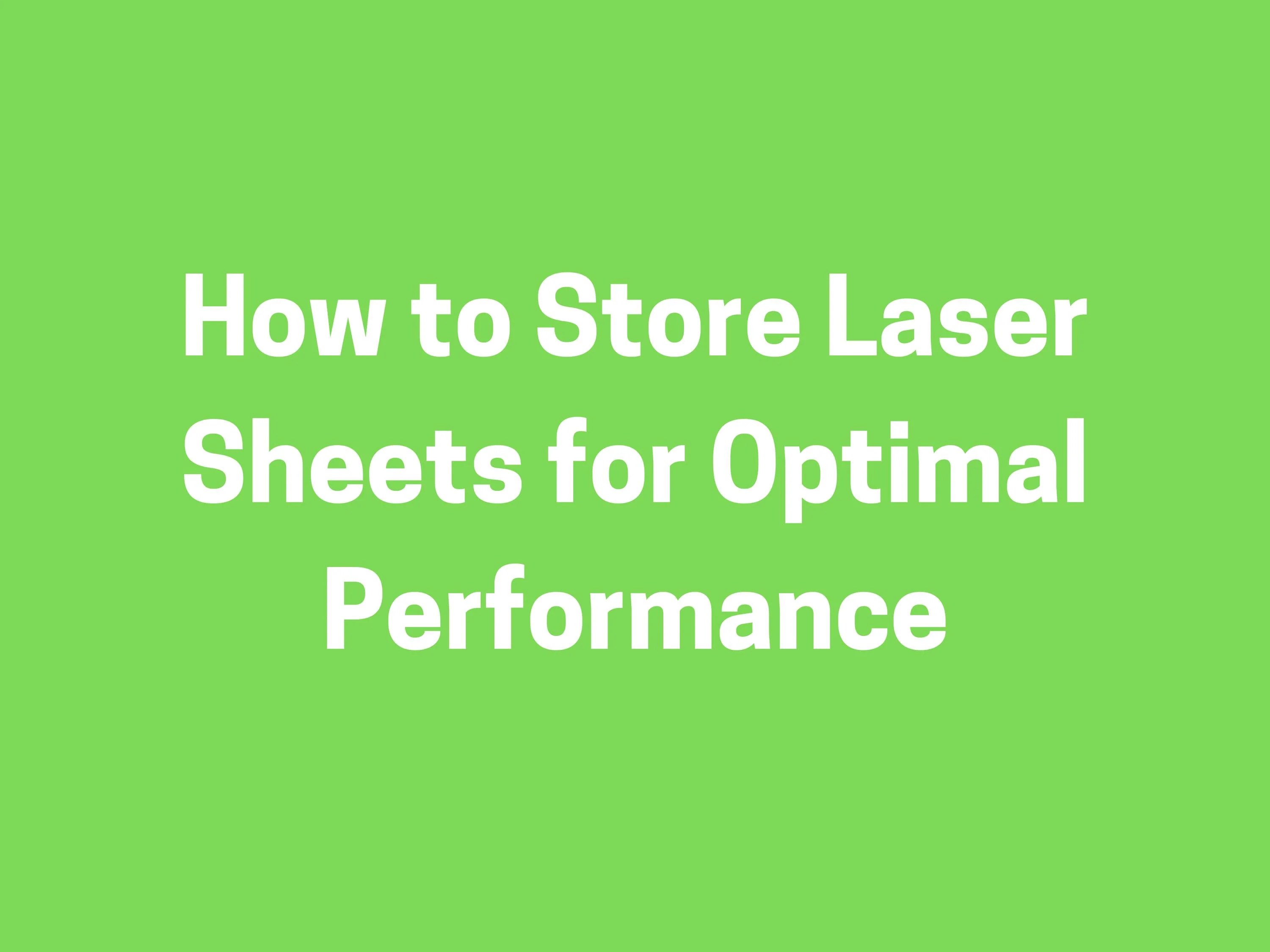 How To Store Laser Sheets For Optimal Performance Print Save Repeat