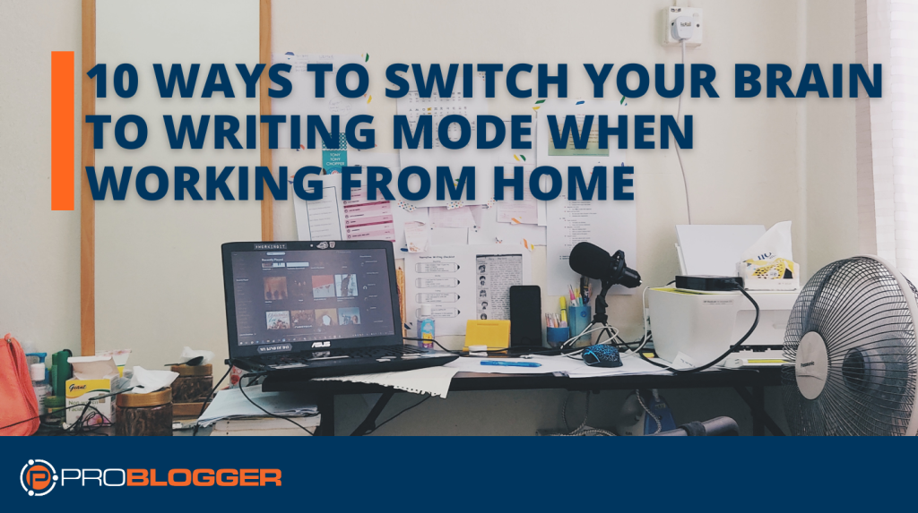 10 Ways to Switch Your Brain to Writing Mode When Working From Home