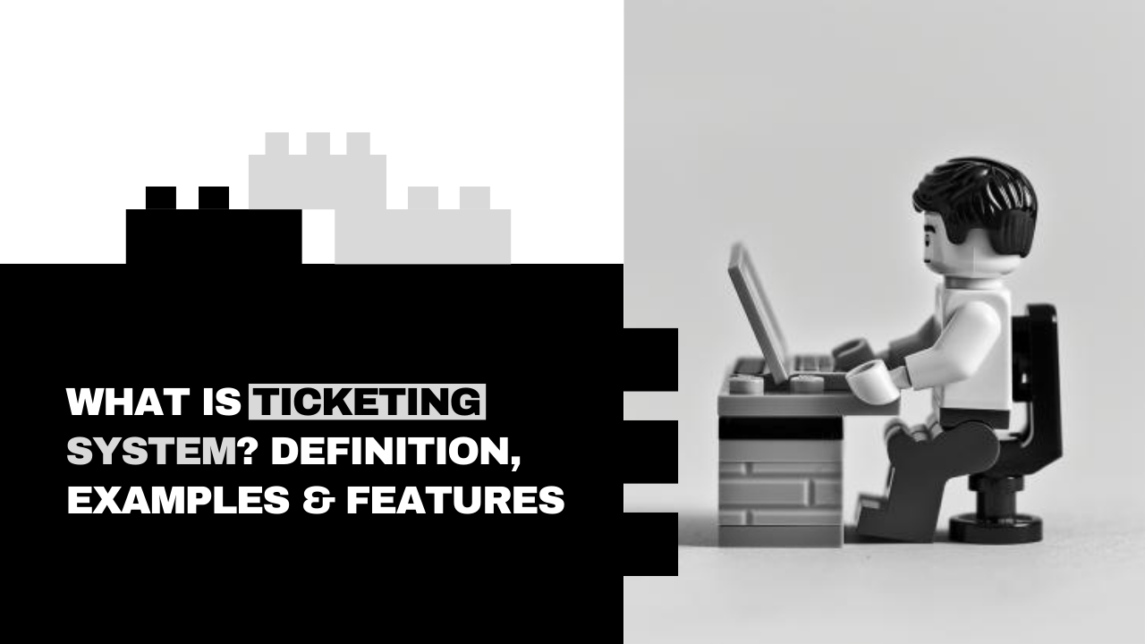 What is ticketing system? definition, examples & features