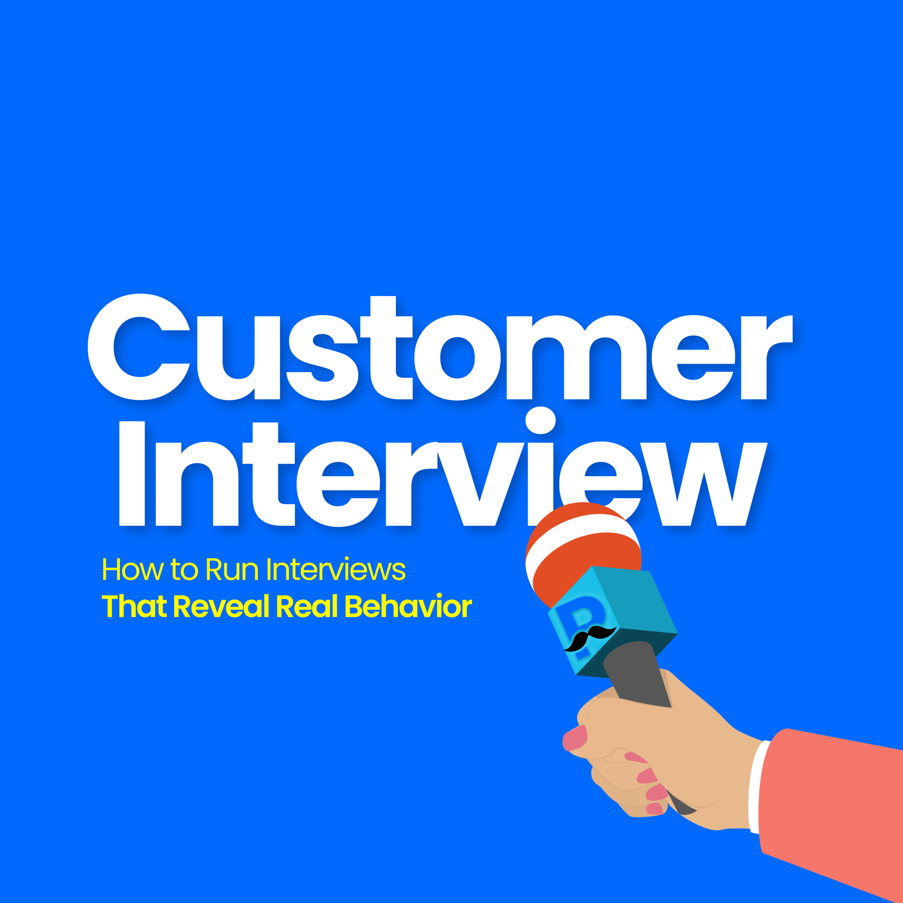 Illustration of a hand holding a microphone with the title “Customer Interview” and subtitle “How to Run Interviews That Reveal Real Behavior” on a blue background.