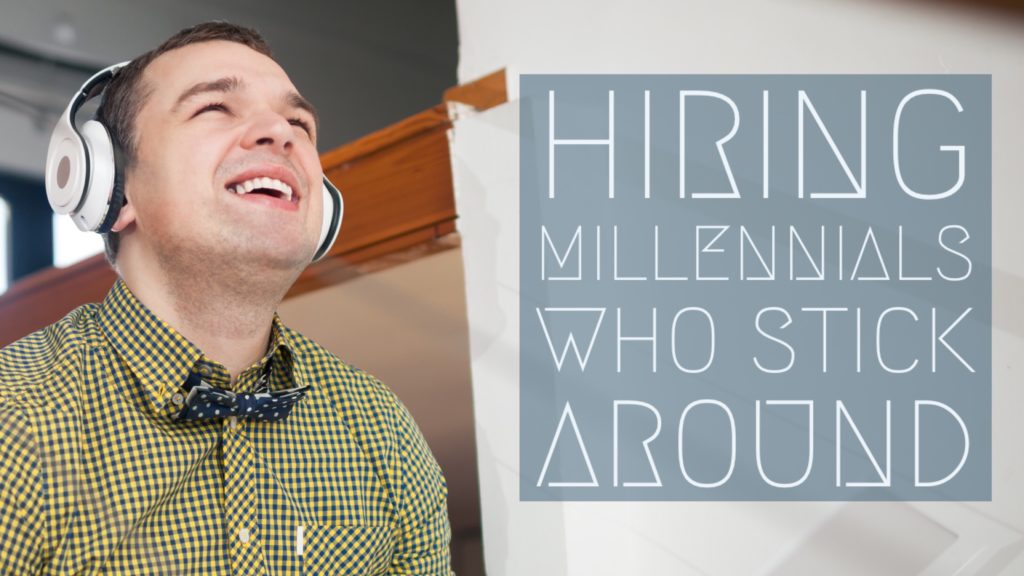 Hiring Millennials Who Stick Around