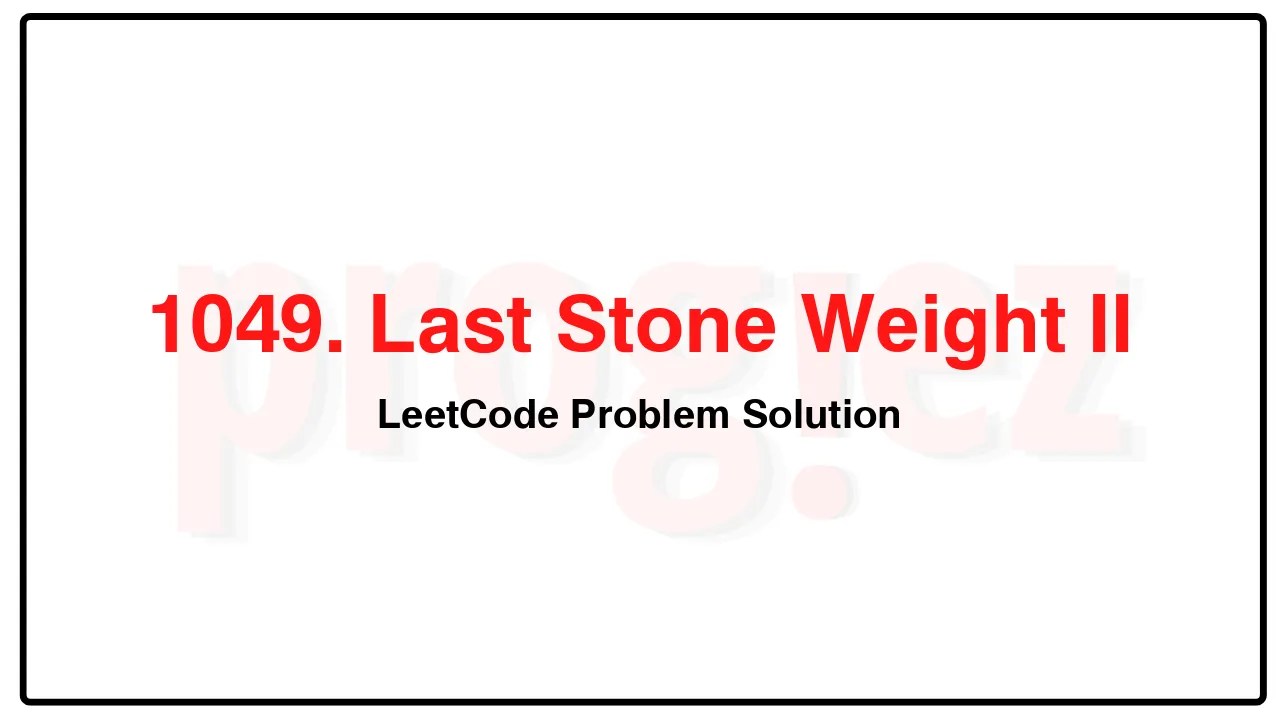 1049. Last Stone Weight II LeetCode Solution image