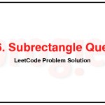 1476-Subrectangle-Queries-LeetCode-Problem-Solution