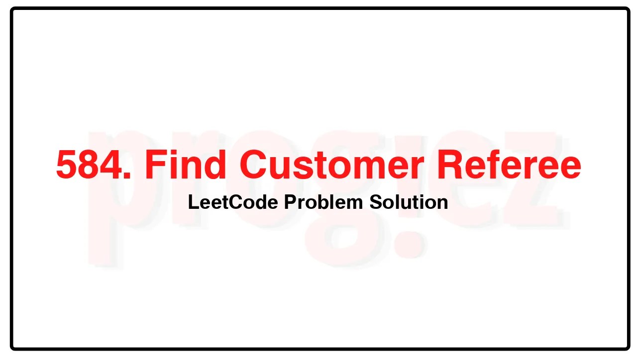 584. Find Customer Referee LeetCode Solution image