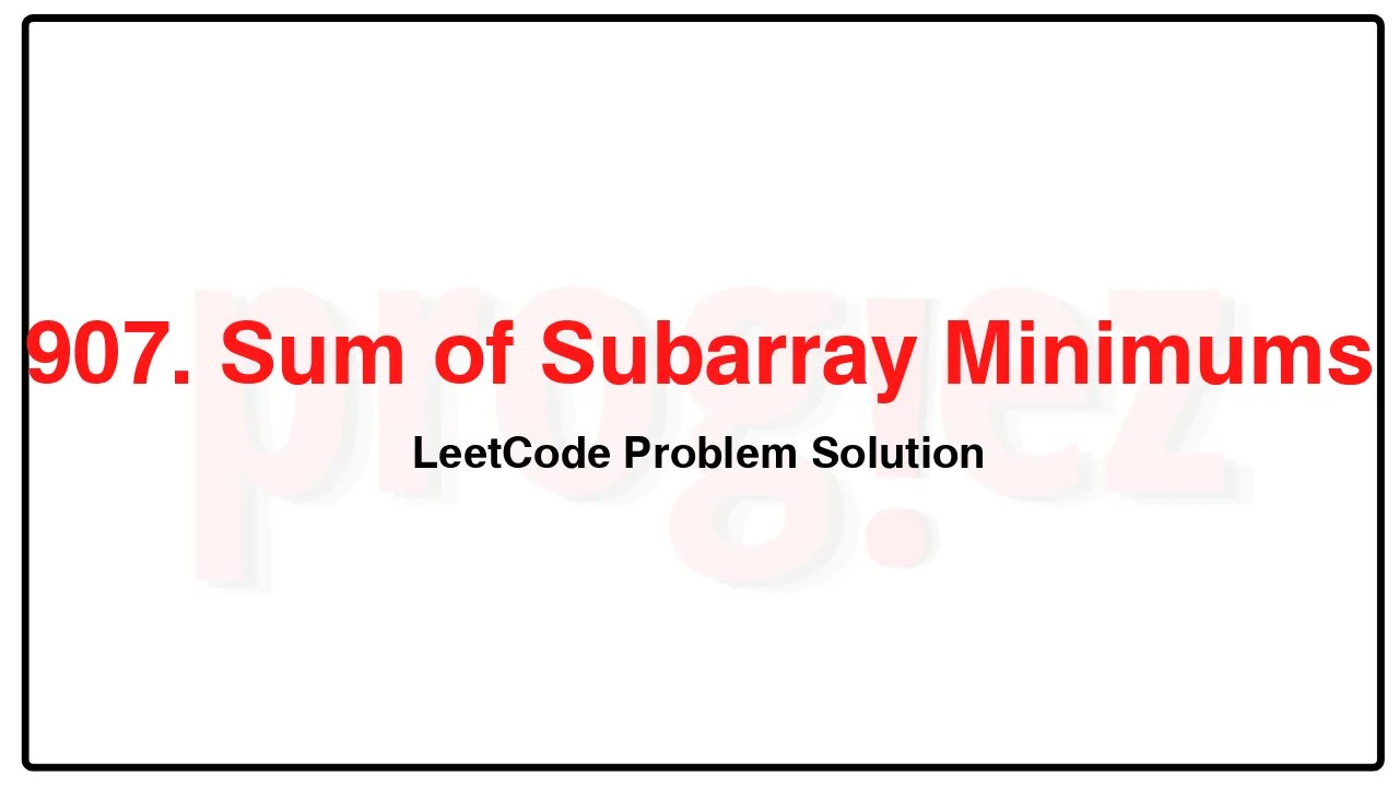 907. Sum of Subarray Minimums LeetCode Solution image