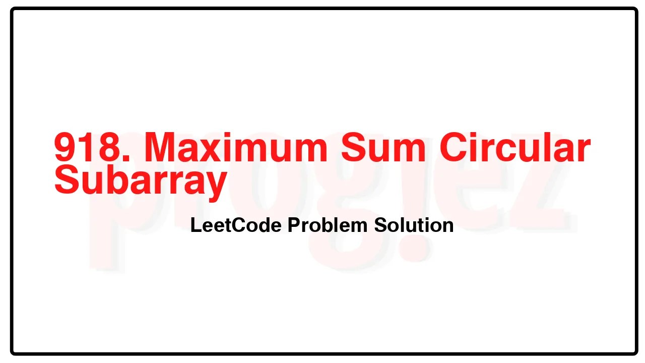 918. Maximum Sum Circular Subarray LeetCode Solution image