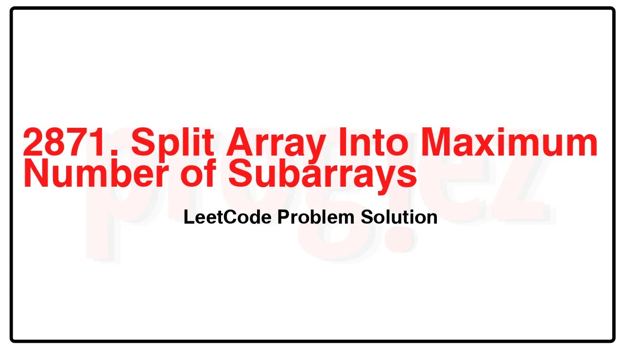 2871. Split Array Into Maximum Number of Subarrays LeetCode Solution image