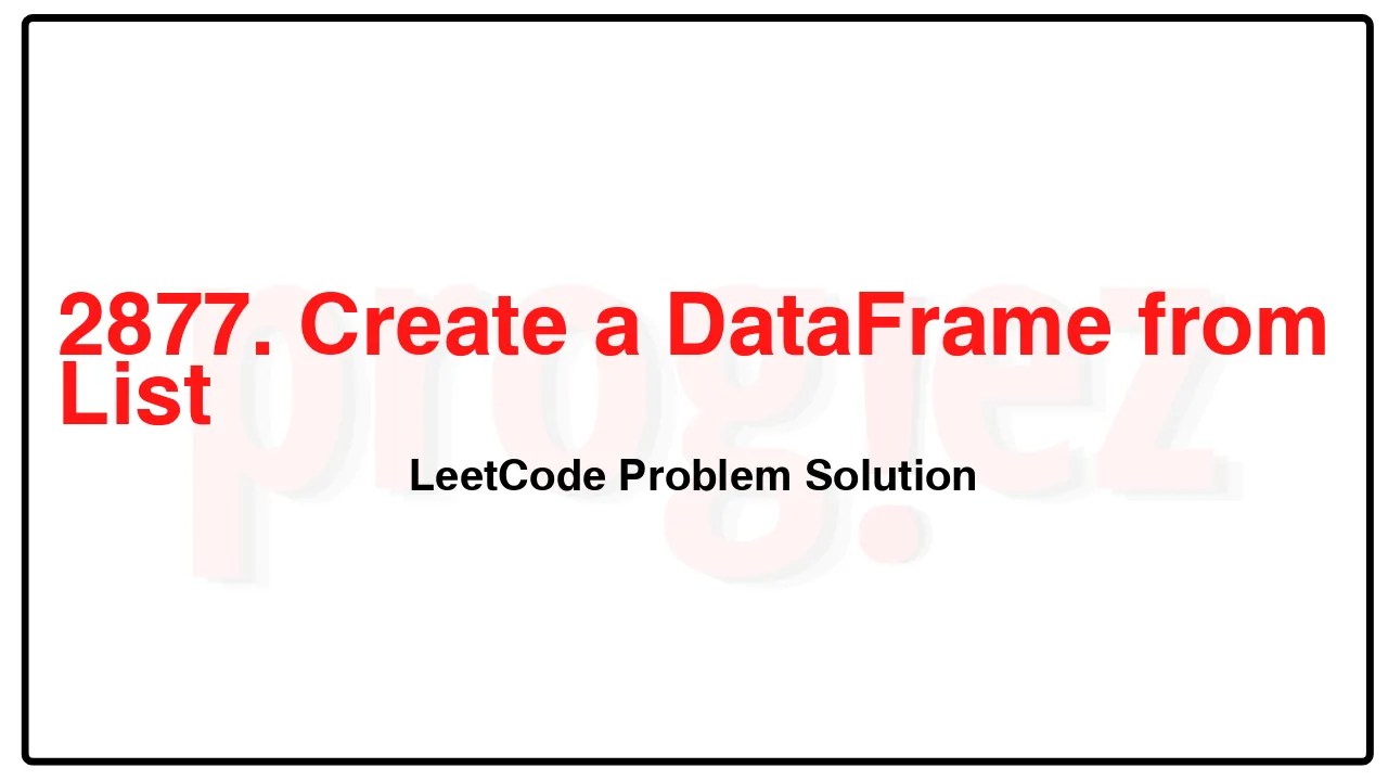 2877. Create a DataFrame from List LeetCode Solution image