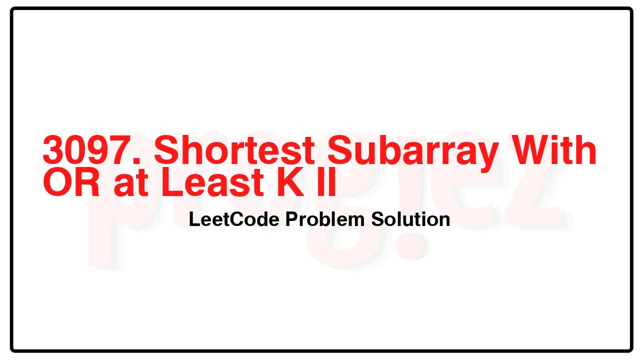 3097. Shortest Subarray With OR at Least K II LeetCode Solution image