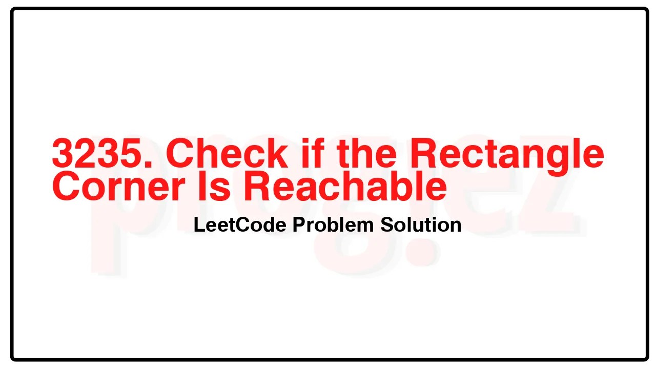 3235. Check if the Rectangle Corner Is Reachable LeetCode Solution image