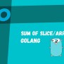 How To Get Sum Of Slice Or Array Go - Programming Geeks Club