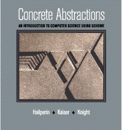 Concrete Abstractions: An Introduction to Computer Science Using Scheme