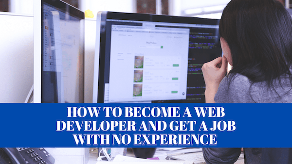 How to Become a Web Developer and Get a Job (Guide)