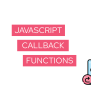 JavaScript Callback Functions: A Simple Overview With Examples