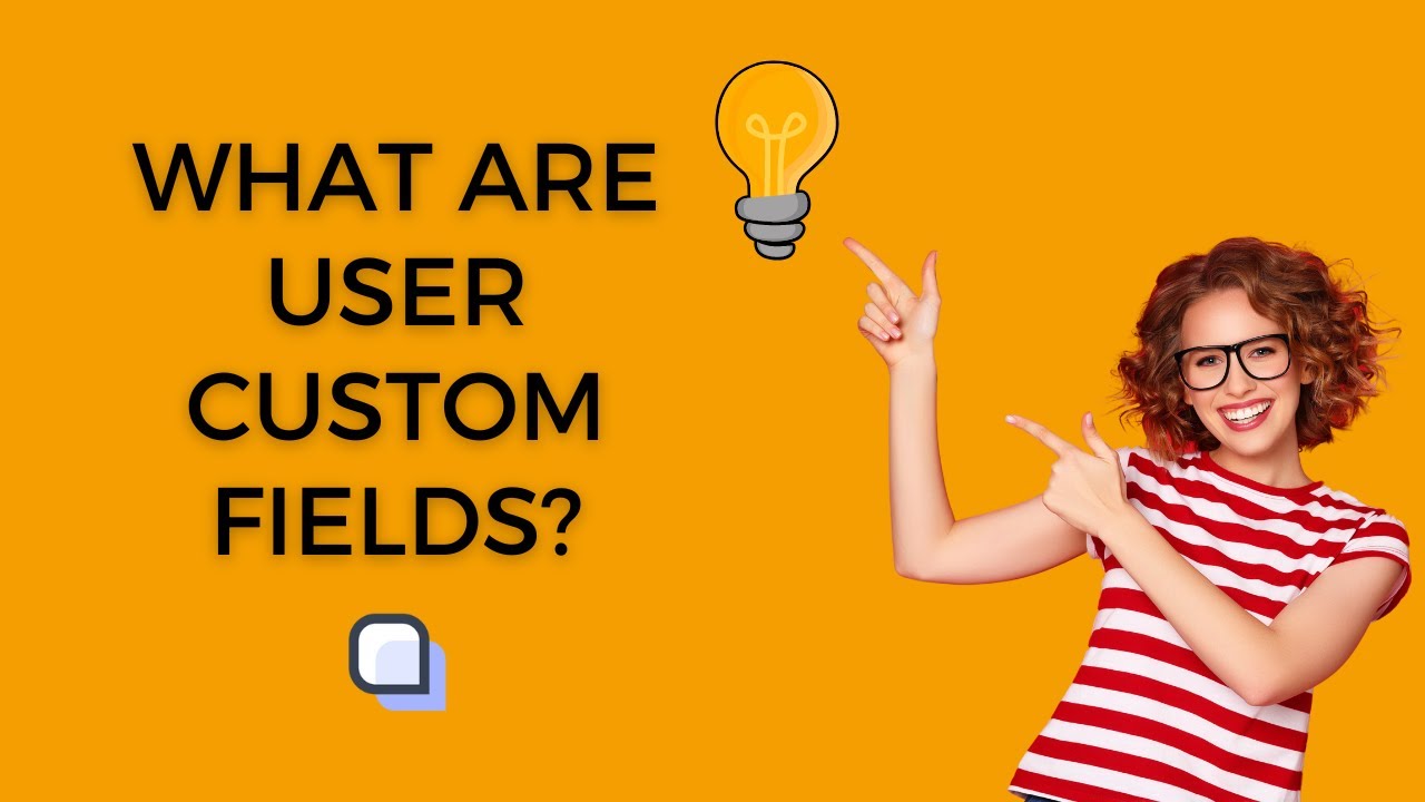 What are User Custom Fields?