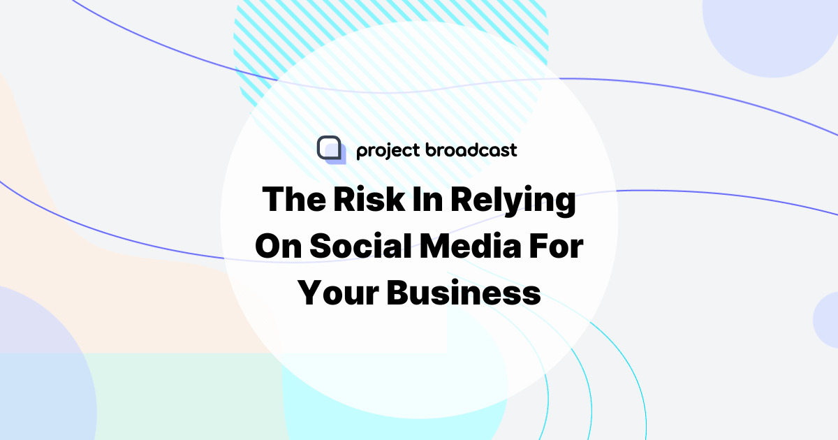 The Risk In Relying On Social Media For Your Business