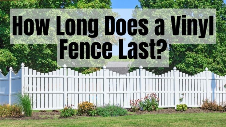 How long does a vinyl fence last?