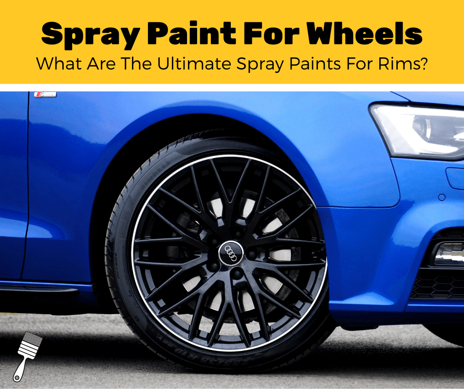 top 6 best spray paint for wheels and rims 2021 review - pro paint corner on how to get spray paint off car rims
