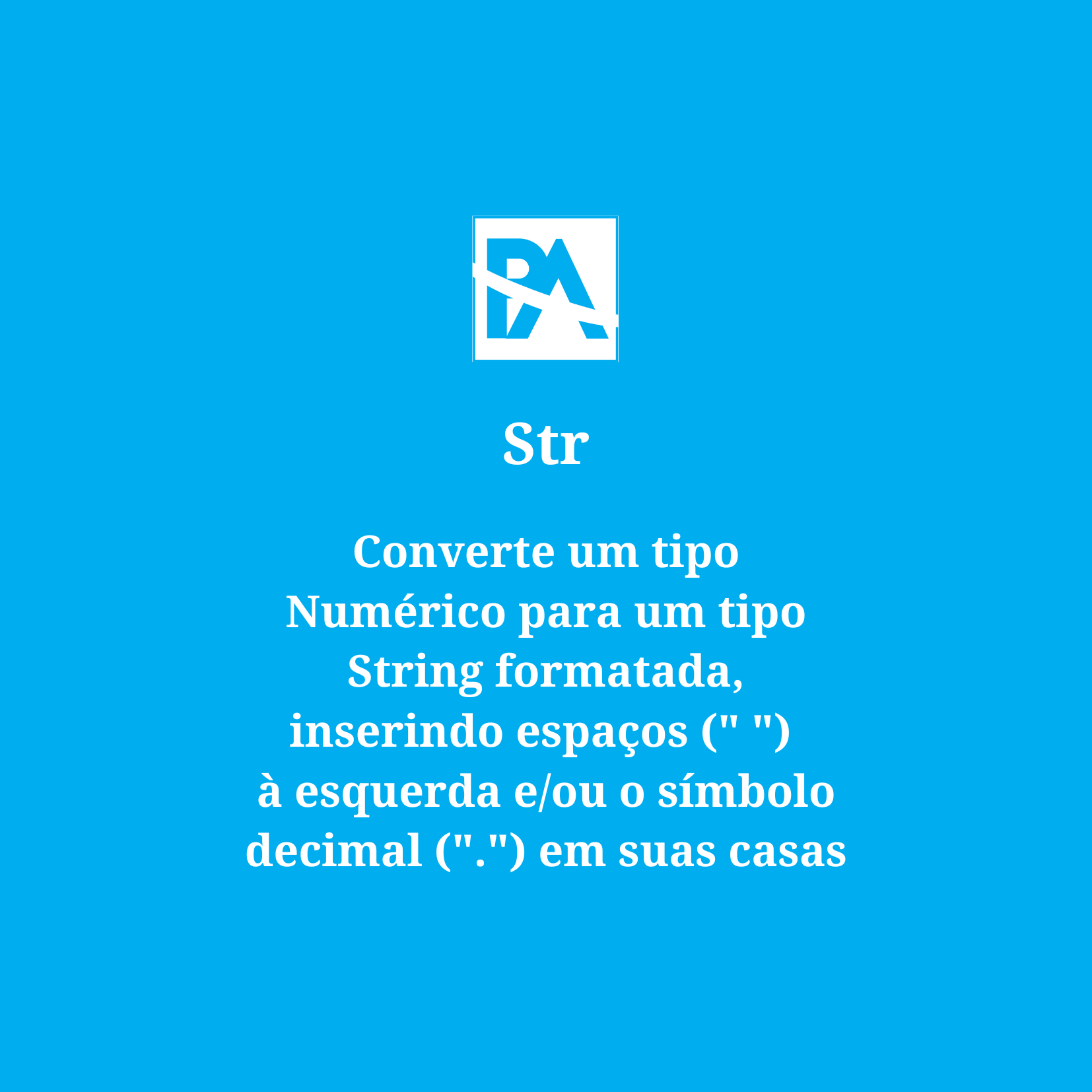 Str - Converte um tipo Numérico para um tipo String formatada, inserindo espaços (" ") à esquerda e/ou o símbolo decimal (".") em suas casas