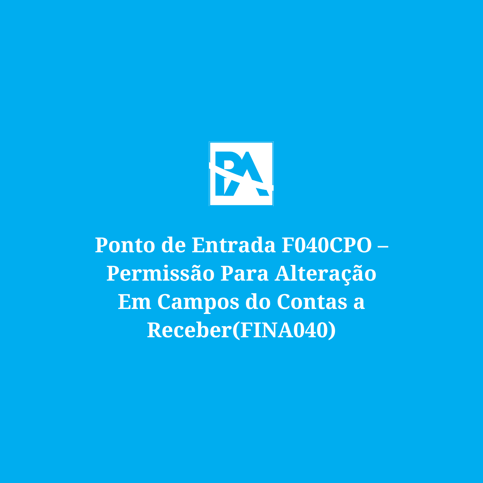 Ponto de Entrada F040CPO – Permissão Para Alteração Em Campos do Contas a Receber(FINA040)