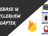 Firebase Ui Recyclerview Adapter Android Tutorial With Example