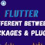 What Is Different Between Packages & Plugins In Flutter