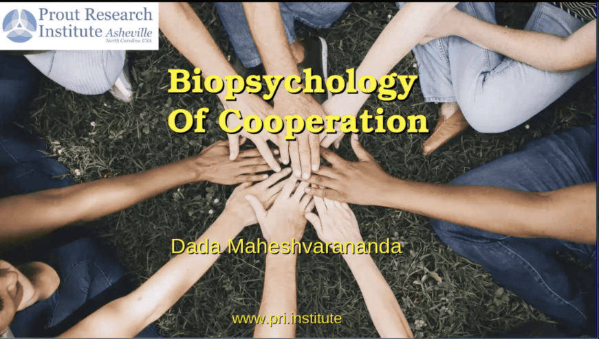 Biopsychology of Cooperation, presented by Dada Maheshvarananda, Prout Research Institute Asheville