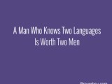 A Man Who Knows Two Languages Is Worth Two Men Proverbsy