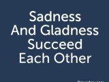 Sadness And Gladness Succeed Proverbsy