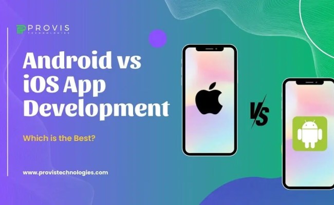 Android Vs IOS App Development: Which Is The Best?