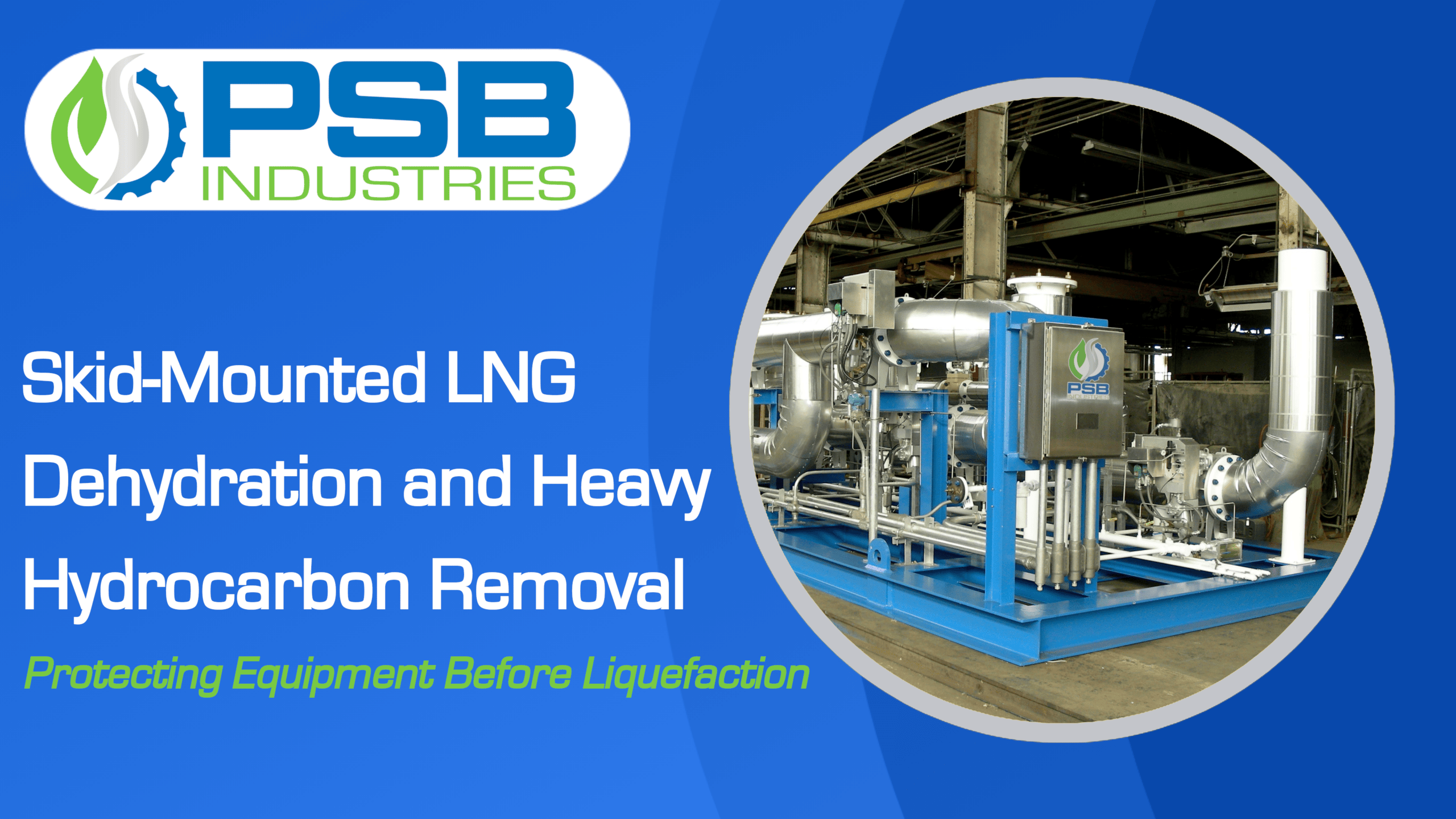 Skid-Mounted LNG Dehydration and Heavy Hydrocarbon Removal: Protecting Equipment Before Liquefaction