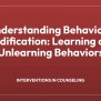 Understanding Behaviour Modification: Learning And Unlearning Behaviors ...