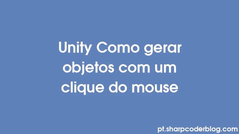 Unity Como Gerar Objetos Com Um Clique Do Mouse Sharp Coder Blog - Classic Colorful Picture - 8K