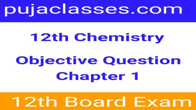 12th Chemistry Objective Question Chapter 1 12th Chemistry Objective