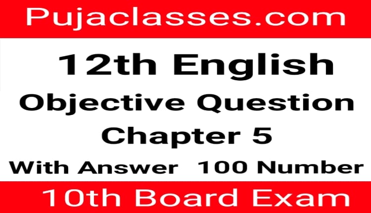 Read more about the article 12th English 100 Number Objective Question Chapter 5 | 12th English Objective Question