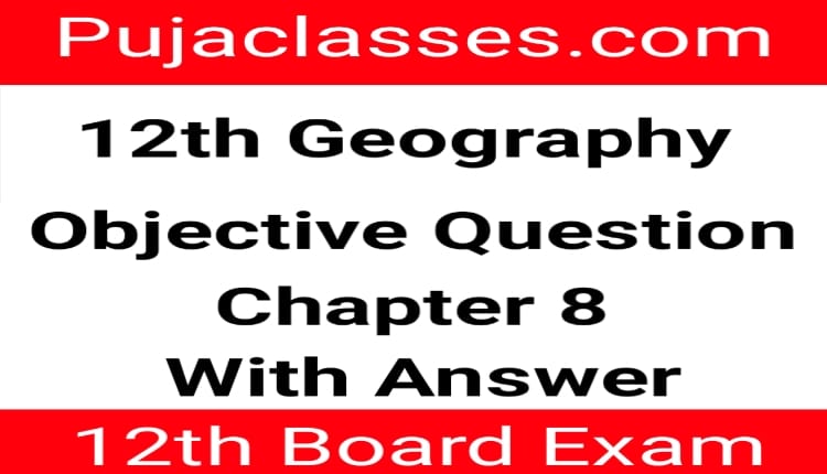 Read more about the article 12th Geography Book 1 Objective Question Chapter 8 | 12th Geography Objective Question