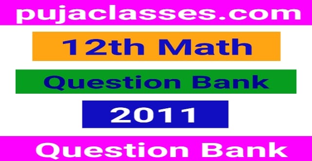 You are currently viewing 12th Math Question Bank 2011 | 12th Question Paper