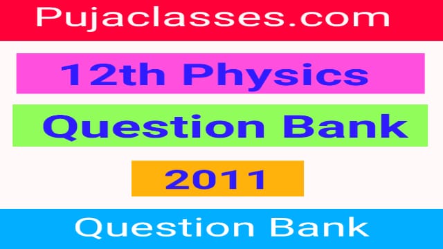 Read more about the article 12th Physics Question Bank 2011 | 12th Physics Question Paper