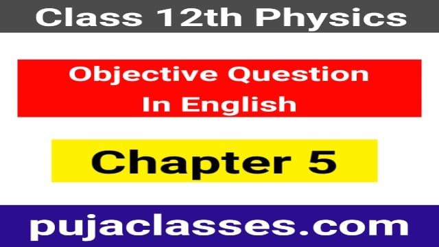 You are currently viewing Class 12 Physics Objective Question Chapter 5 In English Pdf