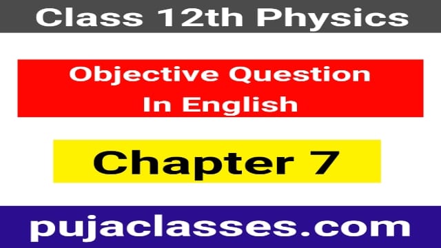 You are currently viewing Class 12 Physics Objective Question Chapter 7 In English Pdf