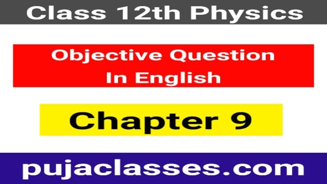 You are currently viewing Class 12 Physics Objective Question Chapter 9 In English Pdf