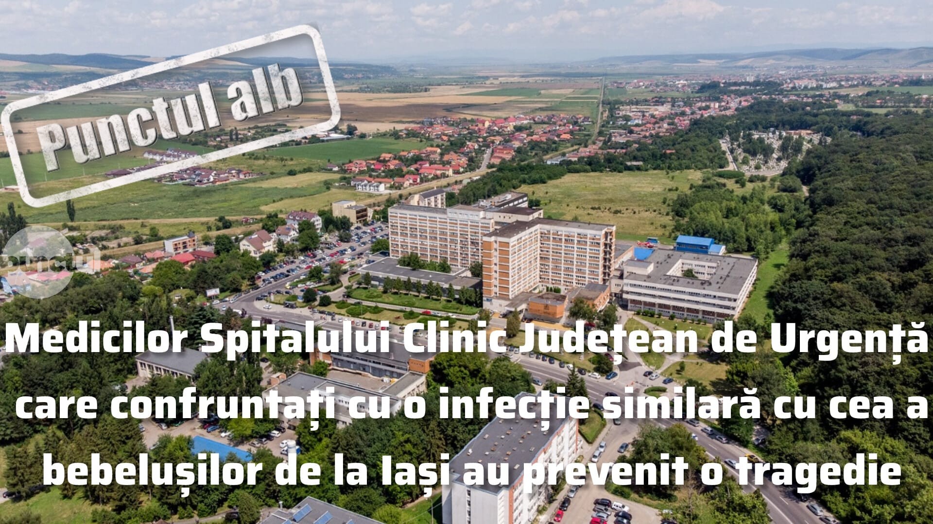 Punctul alb medicilor Spitalului Clinic Județean de Urgență care confruntați cu o infecție similară cu cea a bebelușilor de la Iași au prevenit o tragedie