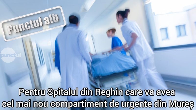 Punctul alb pentru Spitalul din Reghin care va avea cel mai nou compartiment de urgențe din Mureș