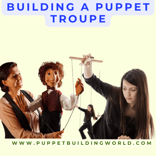 From Strings to Stages How to Build a Puppet Troupe That Shines