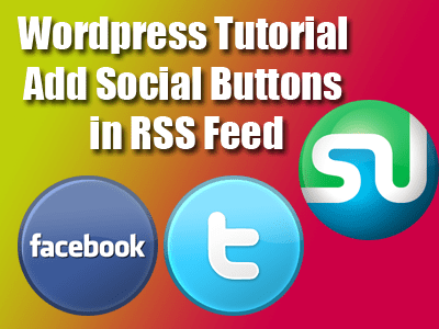 Wordpress Tutorial Add Social Buttons in RSS Feed