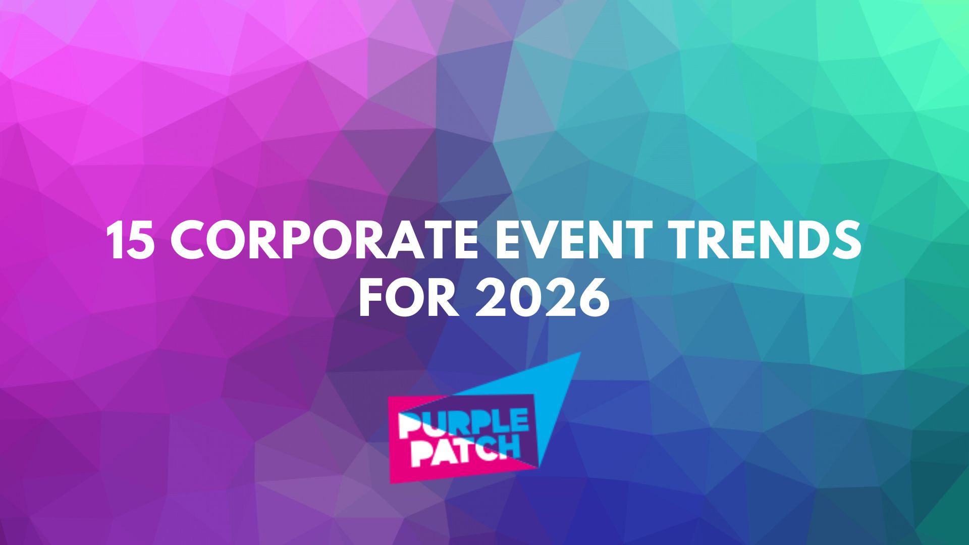 Corporate Event Trends For 2026 Purple Patch Group Blog Post Featured Image.